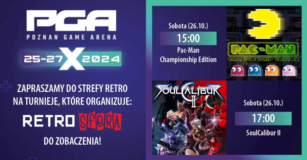 Baner reklamowy zapowiadający dwa turnieje podczas wydarzenia Poznań Game Arena, które odbędą się w Sobotę. Sobota (26.10.) 15:00 - Pac-Man Championship Edition i Sobota (26.10.) 17:00 - SoulCalibur 2 na Playstation 2