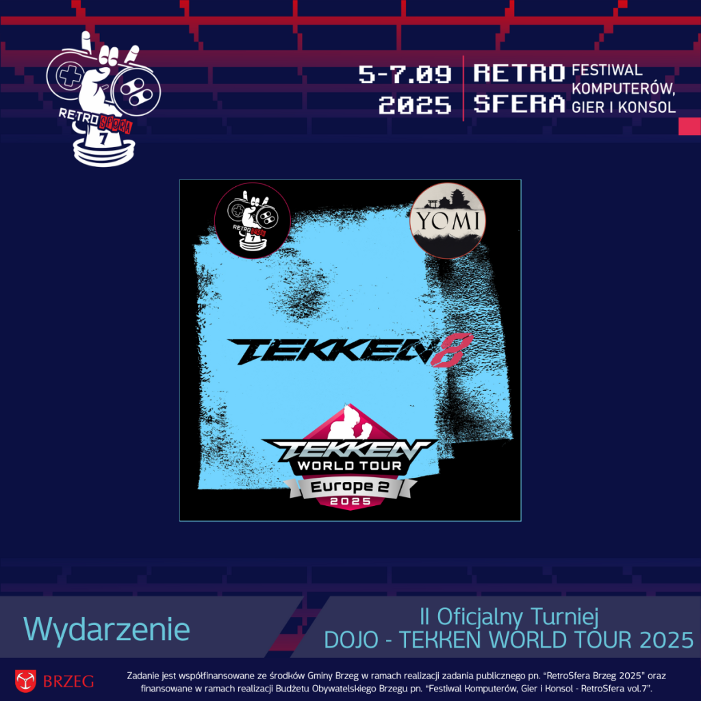 „Plakat promujący festiwal RetroSfera vol. 7, odbywający się w dniach 5–7 września 2025 roku w Brzegu. Centralnym elementem jest logo gry Tekken 8 oraz Tekken World Tour Europe 2025. Plakat zawiera informacje o II Oficjalnym Turnieju DOJO w ramach TEKKEN WORLD TOUR 2025. U góry widoczne loga RetroSfera i Yomi, na dole dane o współfinansowaniu przez Gminę Brzeg i Budżet Obywatelski Brzegu.