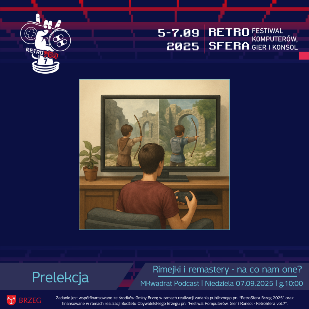 „Grafika promująca prelekcję MKwadrat Podcast na RetroSfera vol.7. Na ilustracji osoba gra na konsoli, a na ekranie telewizora widoczna jest porównawcza scena – po lewej starsza wersja gry z prostszą grafiką, po prawej odświeżona wersja z bardziej szczegółową oprawą. Na dole widnieje napis: Rimejki i remastery – na co nam one? MKwadrat Podcast | Niedziela 07.09.2025 | godz. 10:00.”
