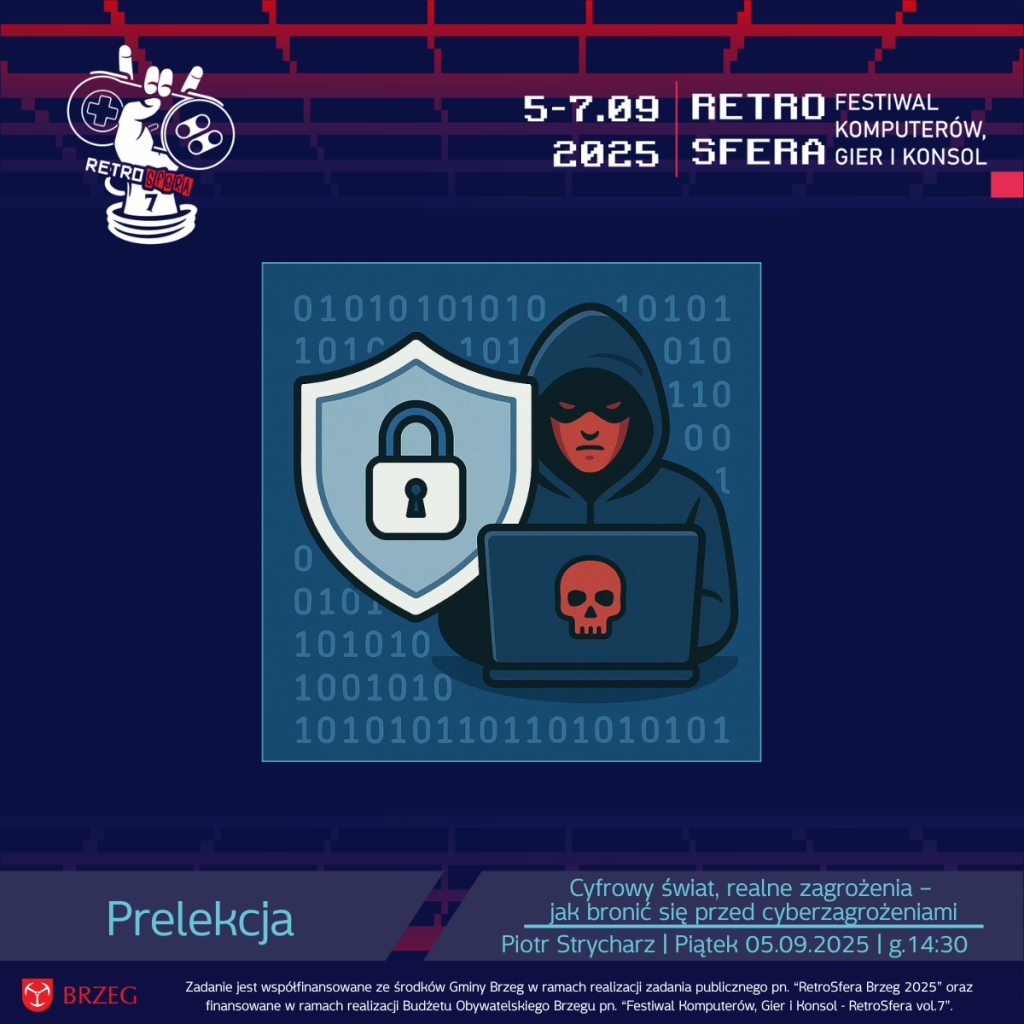 Grafika promująca prelekcję na RetroSferze vol.7. Na środku ilustracja przedstawiająca osobę w kapturze przy laptopie z czerwoną czaszką na ekranie, symbolizującą hakera. Obok znajduje się tarcza z ikoną kłódki jako symbol cyberbezpieczeństwa. W tle widoczny ciąg zer i jedynek. U góry logo RetroSfera vol.7 oraz daty wydarzenia: 5–7.09.2025. Na dole napis: „Prelekcja – Cyfrowy świat, realne zagrożenia – jak bronić się przed cyberzagrożeniami. Piotr Strycharz | Piątek 05.09.2025 | godz. 14:30”. Na dole logotyp Gminy Brzeg z informacją o współfinansowaniu zadania publicznego.