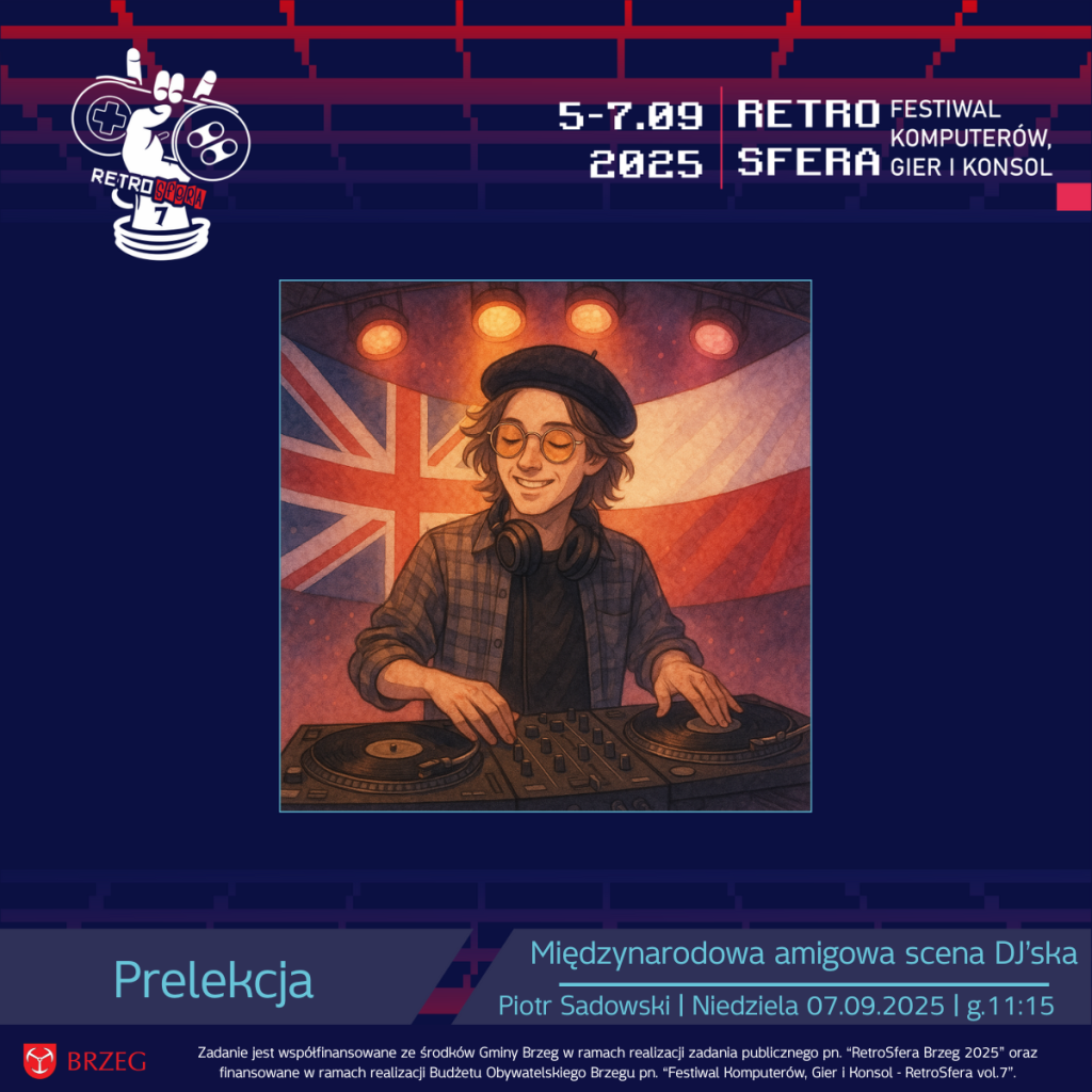 Grafika promująca prelekcję RetroSfery vol.7. W centralnej części ilustracja przedstawiająca DJ-a stojącego przy konsolecie, w słuchawkach na szyi i beretce na głowie. Za nim widoczna flaga brytyjska oraz reflektory sceniczne. Uśmiechnięty DJ miksuje muzykę. Na górze grafiki logo RetroSfery vol.7 i daty „5-7.09.2025 Retro Festiwal Komputerów, Gier i Konsol”. Na dole napis: „Prelekcja – Międzynarodowa amigowa scena DJ’ska, Piotr Sadowski | Niedziela 07.09.2025 | g.11:15”. Pod grafiką informacja o współfinansowaniu wydarzenia przez Gminę Brzeg i Budżet Obywatelski Brzegu.
