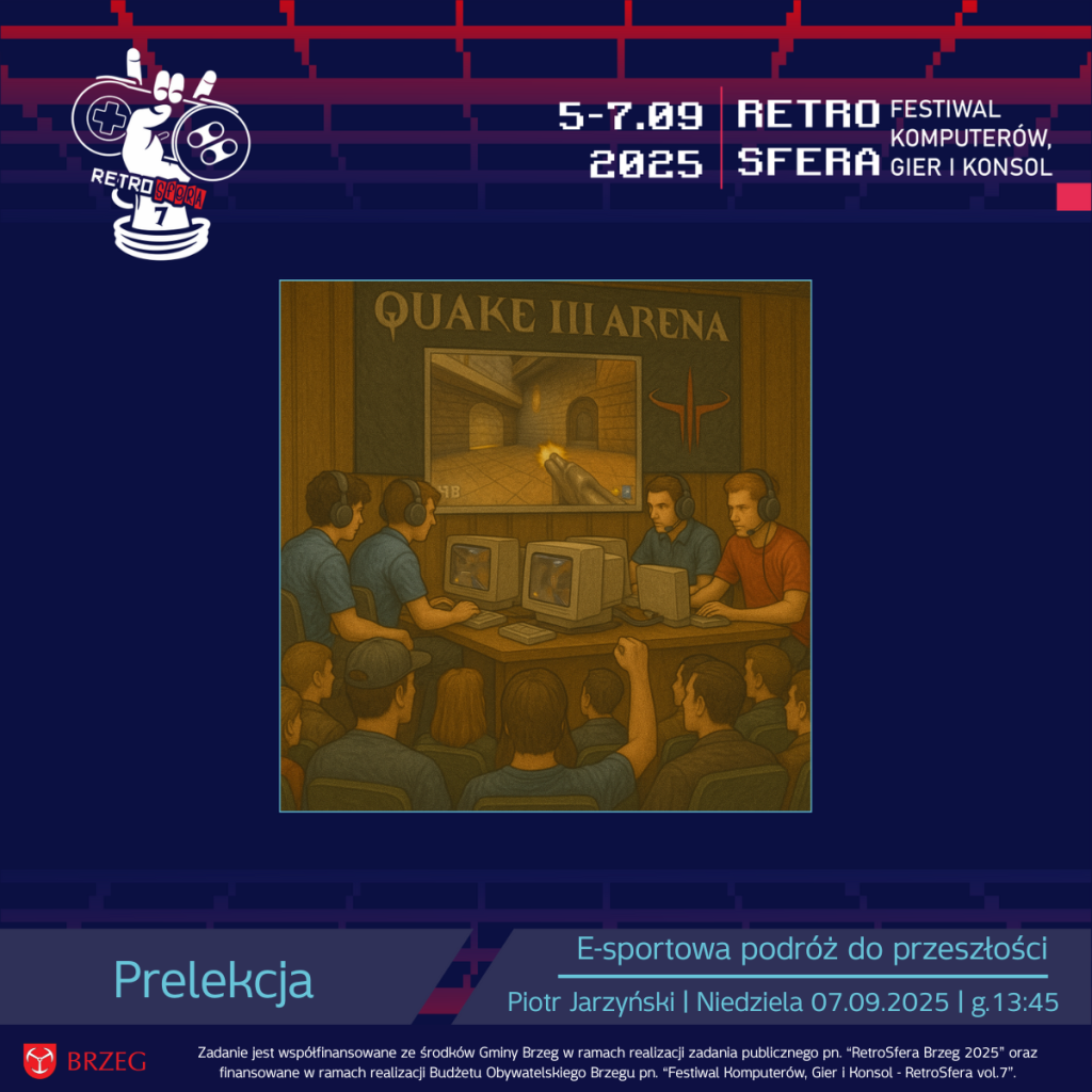 Grafika promująca prelekcję „E-sportowa podróż do przeszłości” Piotra Jarzyńskiego podczas RetroSfery vol.7. Centralnie widoczna ilustracja rozgrywki w Quake III Arena – zawodnicy siedzą przy komputerach, w słuchawkach, rywalizując na scenie, a przed nimi publiczność. Nad nimi duży ekran z widokiem gry. W dolnej części grafiki podpis: „Prelekcja – E-sportowa podróż do przeszłości, Piotr Jarzyński, Niedziela 07.09.2025, godz. 13:45”. W tle granatowa oprawa graficzna RetroSfery z logotypem i datą 5–7.09.2025.