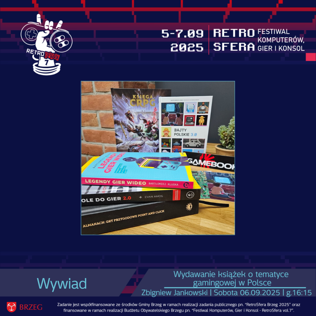 Grafika promująca wywiad z Zbigniewem Jankowskim podczas RetroSfery vol.7 pt. „Wydawanie książek o tematyce gamingowej w Polsce”, zaplanowany na sobotę 06.09.2025 o godzinie 16:15. W centrum znajduje się zdjęcie książek wydawnictwa Gamebook, m.in. „Księga CRPG”, „Bajty Polskie 3.0”, „Legendy gier wideo”, „Konsole do gier 2.0” i „Almanach: Gry przygodowe Point and Click”. Na górze widnieje logo RetroSfery i daty 5–7.09.2025, a na dole informacje o wydarzeniu oraz współfinansowaniu przez Gminę Brzeg i Budżet Obywatelski Brzegu.
